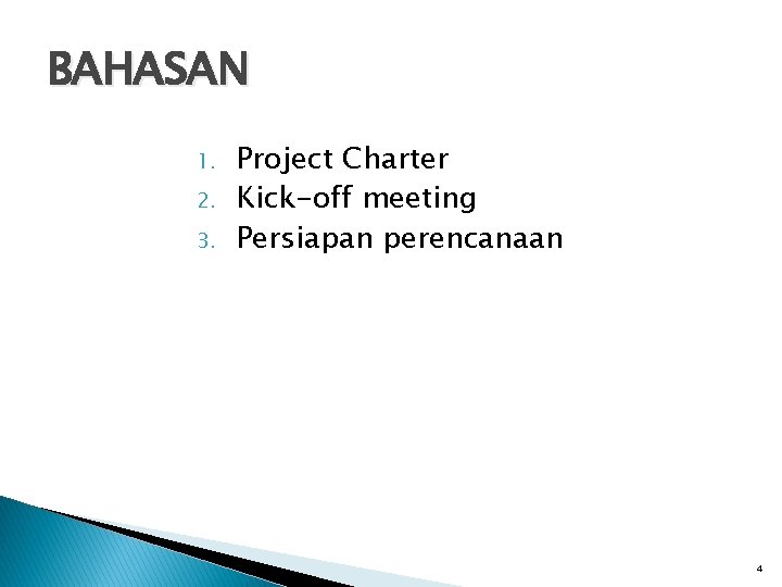 BAHASAN 1. 2. 3. Project Charter Kick-off meeting Persiapan perencanaan 4 BAHASAN 1. 2. 3. Project Charter Kick-off meeting Persiapan perencanaan 4