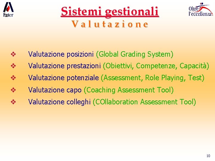 Sistemi gestionali Valutazione v Valutazione posizioni (Global Grading System) v Valutazione prestazioni (Obiettivi, Competenze,