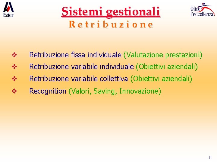 Sistemi gestionali Retribuzione v Retribuzione fissa individuale (Valutazione prestazioni) v Retribuzione variabile individuale (Obiettivi Sistemi gestionali Retribuzione v Retribuzione fissa individuale (Valutazione prestazioni) v Retribuzione variabile individuale (Obiettivi