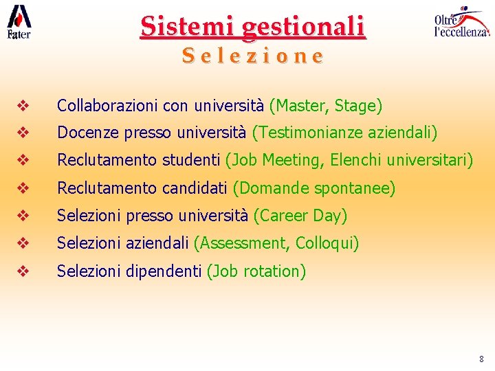 Sistemi gestionali Selezione v Collaborazioni con università (Master, Stage) v Docenze presso università (Testimonianze