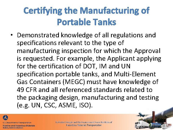 Certifying the Manufacturing of Portable Tanks • Demonstrated knowledge of all regulations and specifications