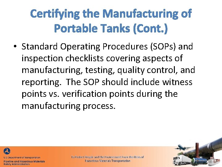 Certifying the Manufacturing of Portable Tanks (Cont. ) • Standard Operating Procedures (SOPs) and