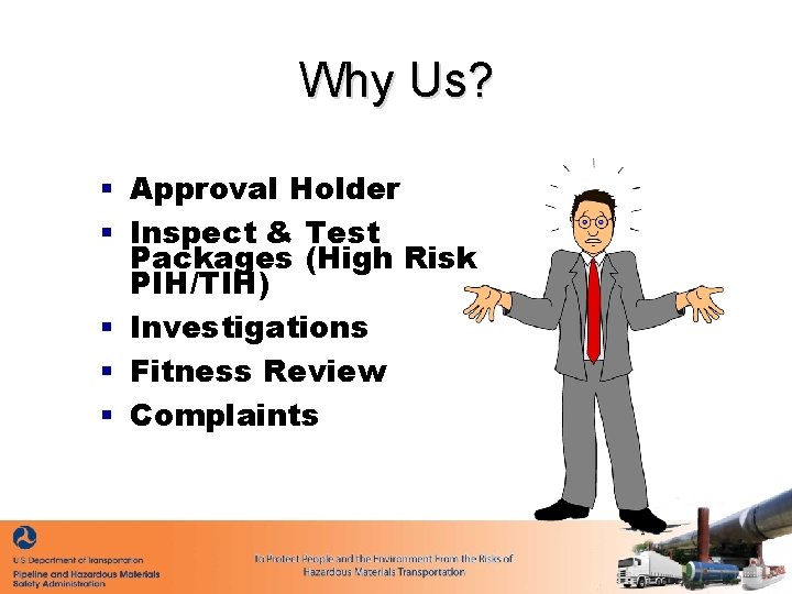 Why Us? § Approval Holder § Inspect & Test Packages (High Risk PIH/TIH) §