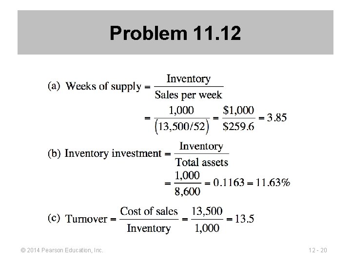 Problem 11. 12 © 2014 Pearson Education, Inc. 12 - 20 