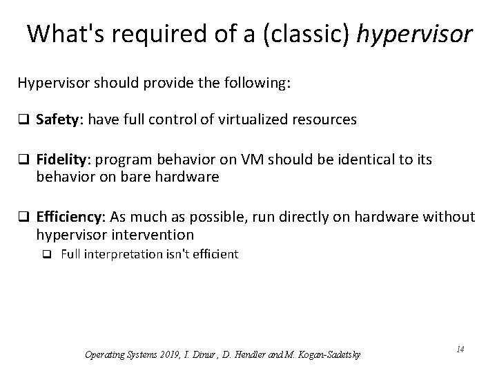 What's required of a (classic) hypervisor Hypervisor should provide the following: q Safety: have