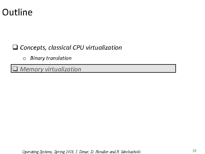 Outline q Concepts, classical CPU virtualization o Binary translation q Memory virtualization Operating Systems,