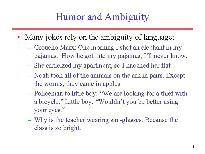 Humor and Ambiguity • Many jokes rely on the ambiguity of language: – Groucho