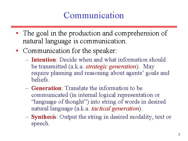 Communication • The goal in the production and comprehension of natural language is communication.
