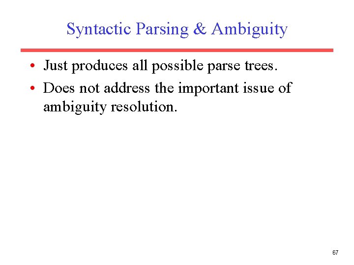 Syntactic Parsing & Ambiguity • Just produces all possible parse trees. • Does not