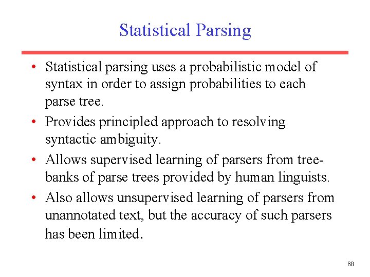 Statistical Parsing • Statistical parsing uses a probabilistic model of syntax in order to