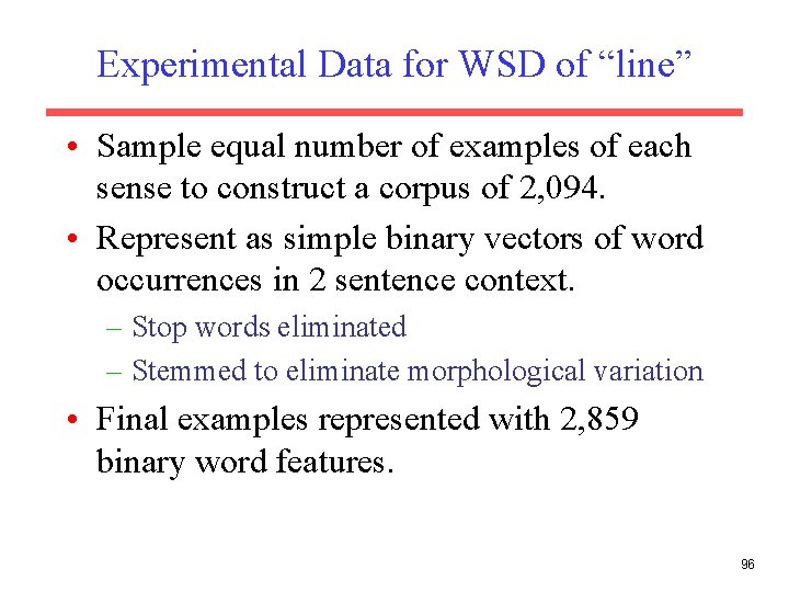 Experimental Data for WSD of “line” • Sample equal number of examples of each
