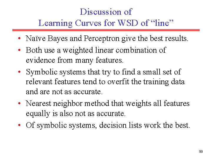 Discussion of Learning Curves for WSD of “line” • Naïve Bayes and Perceptron give