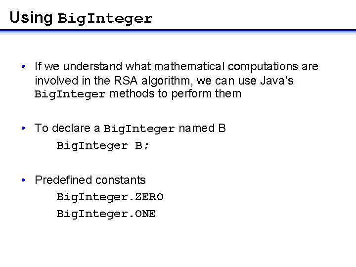 Using Big. Integer • If we understand what mathematical computations are involved in the