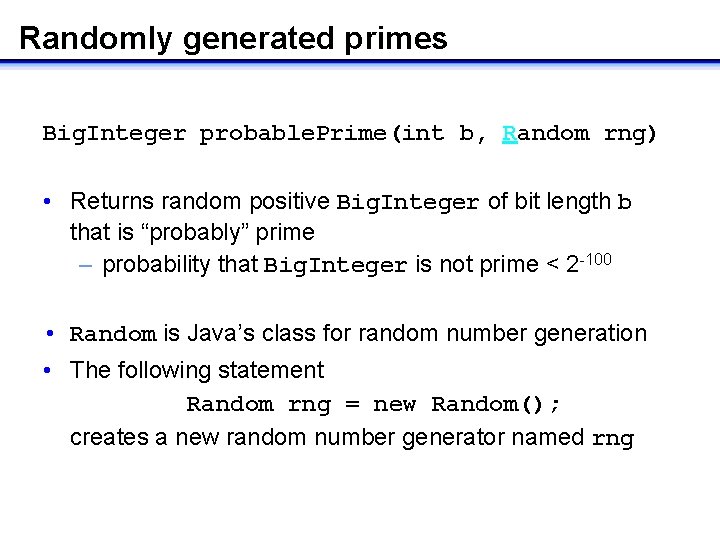 Randomly generated primes Big. Integer probable. Prime(int b, Random rng) • Returns random positive