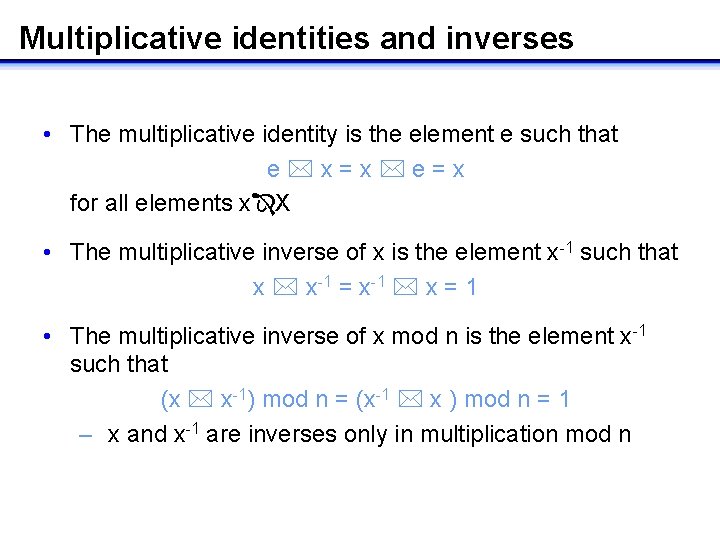 Multiplicative identities and inverses • The multiplicative identity is the element e such that