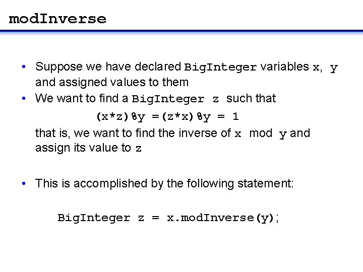 mod. Inverse • Suppose we have declared Big. Integer variables x, y and assigned