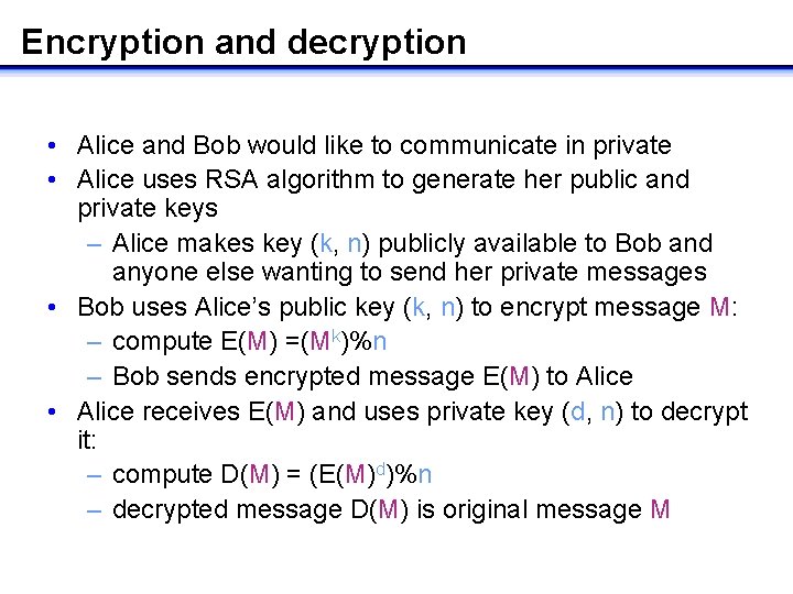 Encryption and decryption • Alice and Bob would like to communicate in private • Encryption and decryption • Alice and Bob would like to communicate in private •