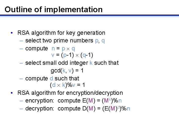 Outline of implementation • RSA algorithm for key generation – select two prime numbers