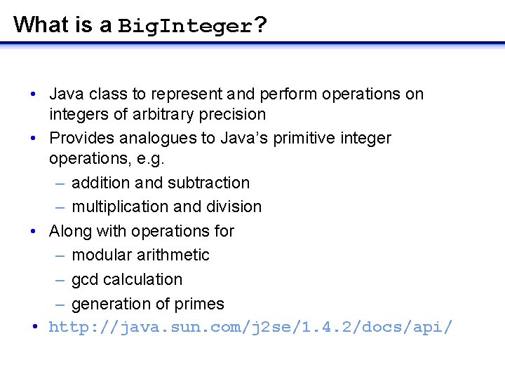 What is a Big. Integer? • Java class to represent and perform operations on