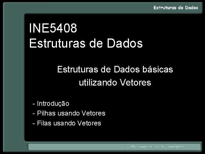 INE 5408 Estruturas de Dados básicas utilizando Vetores - Introdução - Pilhas usando Vetores