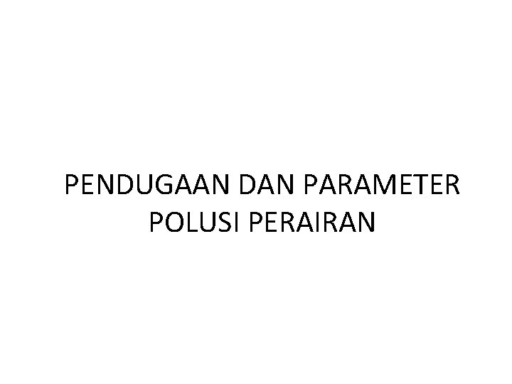 PENDUGAAN DAN PARAMETER POLUSI PERAIRAN 