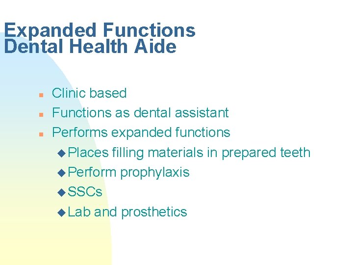 Expanded Functions Dental Health Aide n n n Clinic based Functions as dental assistant Expanded Functions Dental Health Aide n n n Clinic based Functions as dental assistant