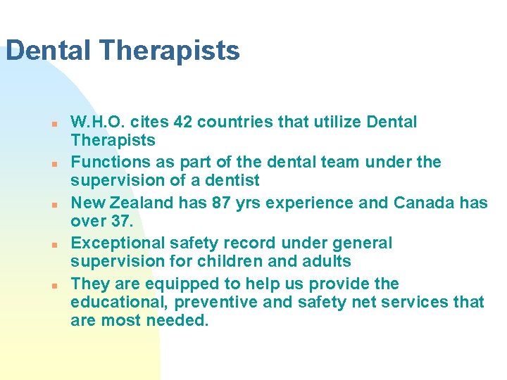 Dental Therapists n n n W. H. O. cites 42 countries that utilize Dental Dental Therapists n n n W. H. O. cites 42 countries that utilize Dental