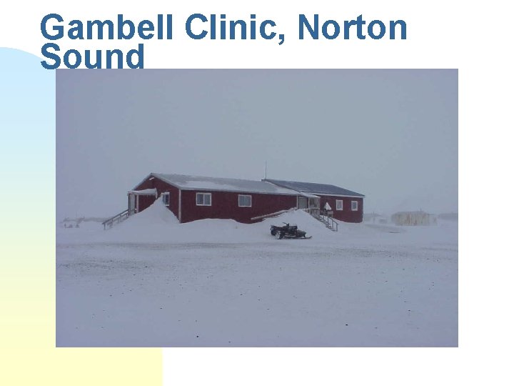 Gambell Clinic, Norton Sound Gambell Clinic, Norton Sound