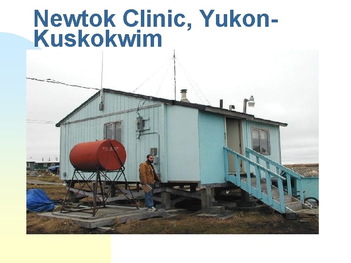 Newtok Clinic, Yukon. Kuskokwim Newtok Clinic, Yukon. Kuskokwim