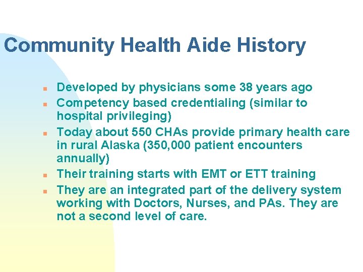 Community Health Aide History n n n Developed by physicians some 38 years ago Community Health Aide History n n n Developed by physicians some 38 years ago