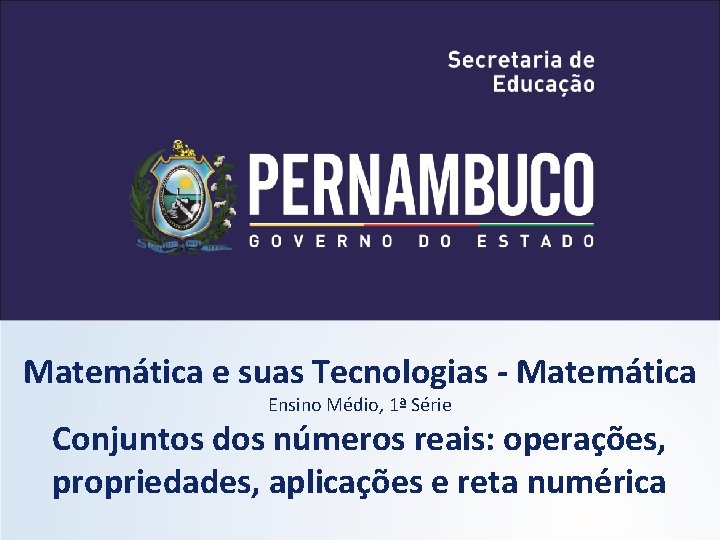 Matemática e suas Tecnologias - Matemática Ensino Médio, 1ª Série Conjuntos dos números reais: