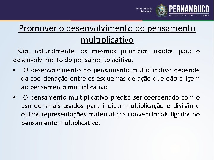 Promover o desenvolvimento do pensamento multiplicativo São, naturalmente, os mesmos princípios usados para o