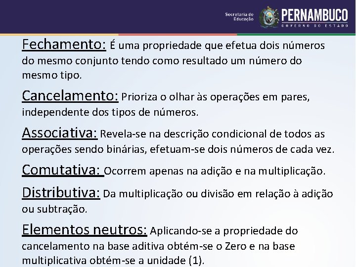 Fechamento: É uma propriedade que efetua dois números do mesmo conjunto tendo como resultado