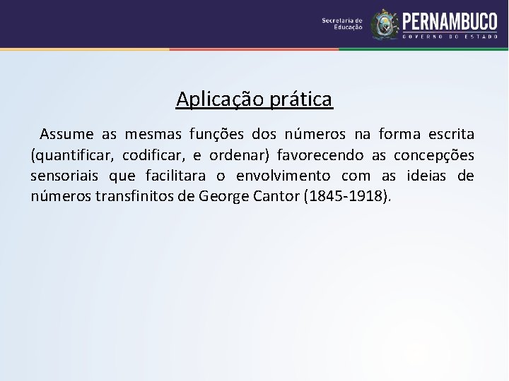 Aplicação prática Assume as mesmas funções dos números na forma escrita (quantificar, codificar, e