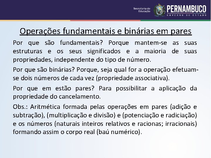 Operações fundamentais e binárias em pares Por que são fundamentais? Porque mantem-se as suas