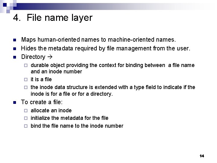 4. File name layer n n n Maps human-oriented names to machine-oriented names. Hides