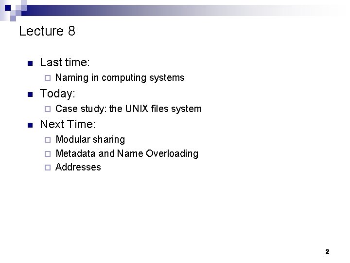Lecture 8 n Last time: ¨ n Today: ¨ n Naming in computing systems