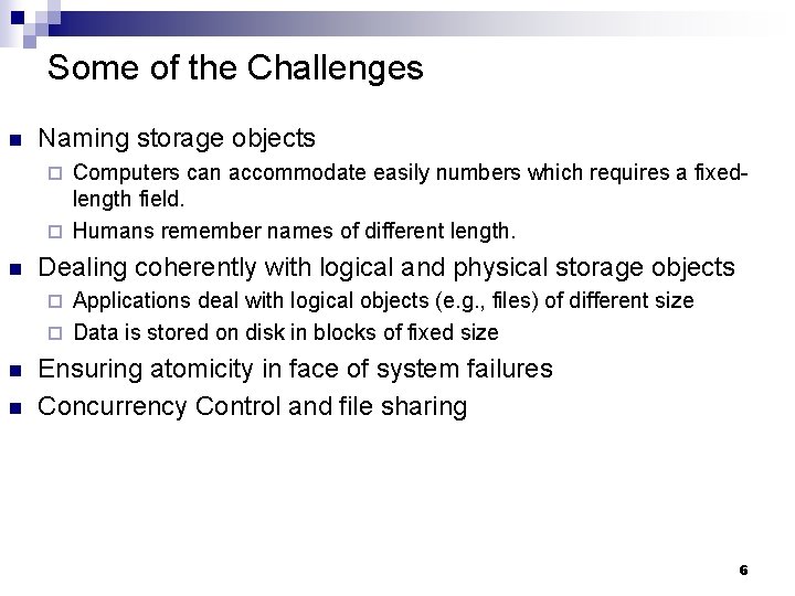 Some of the Challenges n Naming storage objects Computers can accommodate easily numbers which