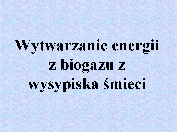 Wytwarzanie energii z biogazu z wysypiska śmieci 