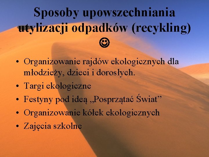 Sposoby upowszechniania utylizacji odpadków (recykling) • Organizowanie rajdów ekologicznych dla młodzieży, dzieci i dorosłych.