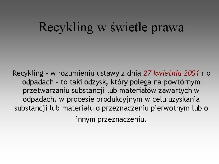 Recykling w świetle prawa Recykling - w rozumieniu ustawy z dnia 27 kwietnia 2001