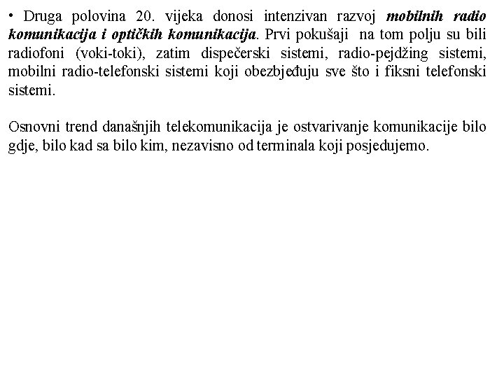  • Druga polovina 20. vijeka donosi intenzivan razvoj mobilnih radio komunikacija i optičkih