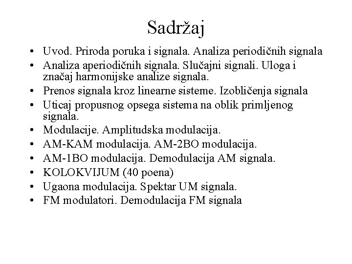 Sadržaj • Uvod. Priroda poruka i signala. Analiza periodičnih signala • Analiza aperiodičnih signala.