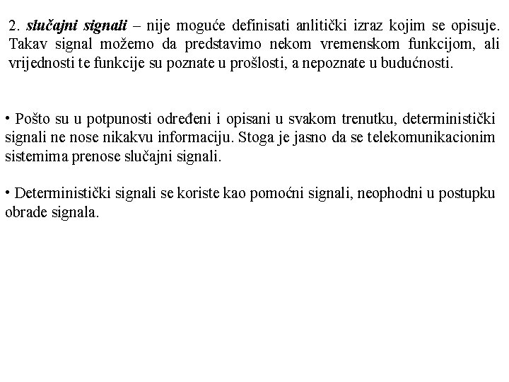 2. slučajni signali – nije moguće definisati anlitički izraz kojim se opisuje. Takav signal