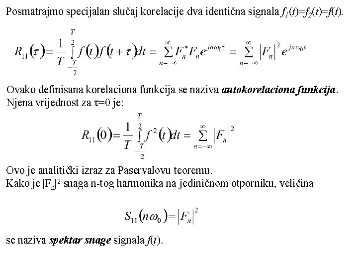 Posmatrajmo specijalan slučaj korelacije dva identična signala f 1(t)=f 2(t)=f(t). Ovako definisana korelaciona funkcija