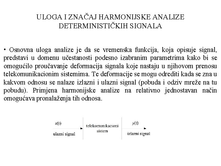 ULOGA I ZNAČAJ HARMONIJSKE ANALIZE DETERMINISTIČKIH SIGNALA • Osnovna uloga analize je da se