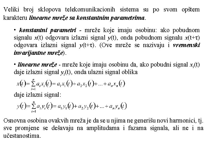 Veliki broj sklopova telekomunikacionih sistema su po svom opštem karakteru linearne mreže sa konstantnim