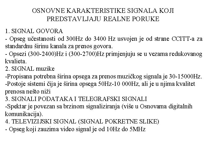 OSNOVNE KARAKTERISTIKE SIGNALA KOJI PREDSTAVLJAJU REALNE PORUKE 1. SIGNAL GOVORA - Opseg učestanosti od