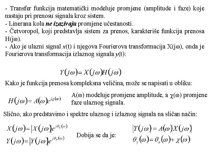 - Transfer funkcija matematički modeluje promjene (amplitude i faze) koje nastaju pri prenosu signala