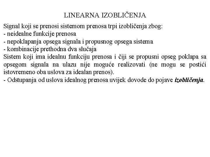 LINEARNA IZOBLIČENJA Signal koji se prenosi sistemom prenosa trpi izobličenja zbog: - neidealne funkcije